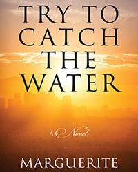 Outskirts Press announces Try To Catch The Water, the latest highly-anticipated fiction / african american & black / women book from Charleston, SC author Marguerite Archie-Hudson.